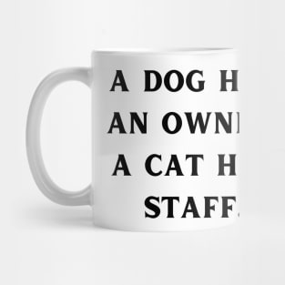 A dog has an owner. A cat has a staff. Mug